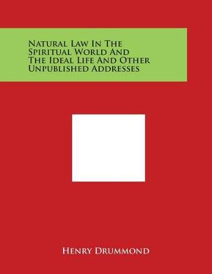 Book cover for Natural Law In The Spiritual World And The Ideal Life And Other Unpublished Addresses