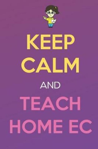 Cover of Keep Calm And Teach Home Ec