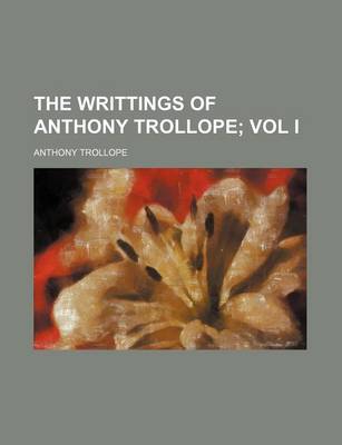 Book cover for The Writtings of Anthony Trollope; Vol I