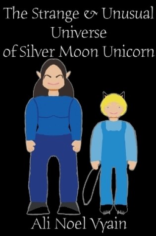 Cover of The Strange & Unusual Universe of Silver Moon Unicorn