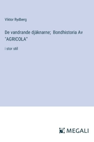 Cover of De vandrande dj�knarne; Bondhistoria Av "AGRICOLA"