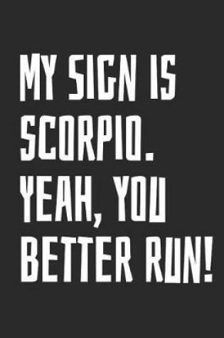 Cover of My Sign Is Scorpio. Yeah, You Better Run!