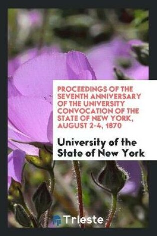 Cover of Proceedings of the Seventh Anniversary of the University Convocation of the State of New York, August 2-4, 1870