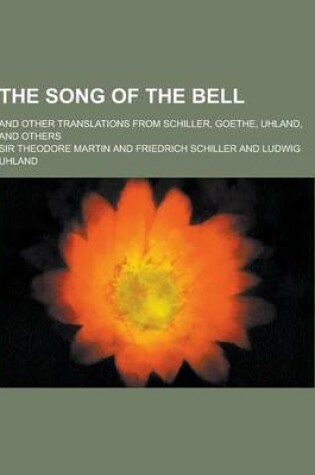 Cover of The Song of the Bell; And Other Translations from Schiller, Goethe, Uhland, and Others