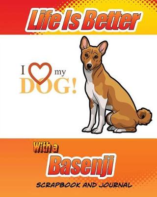 Cover of Life Is Better With A Basenji Scrapbook and Journal