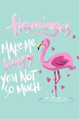 Cover of Pink Flamingos Make Me Happy Notebook