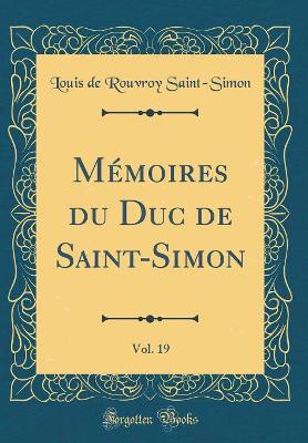 Book cover for Memoires Du Duc de Saint-Simon, Vol. 19 (Classic Reprint)