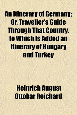 Book cover for An Itinerary of Germany; Or, Traveller's Guide Through That Country. to Which Is Added an Itinerary of Hungary and Turkey