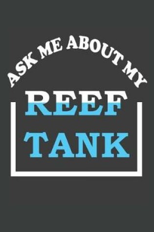 Cover of Ask Me About My Reef Tank