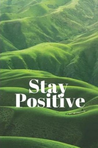 Cover of Stay Positive! Notebook Lined Blank Journal for writing