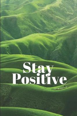 Book cover for Stay Positive! Notebook Lined Blank Journal for writing