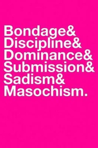Cover of Bondage & Discipline & Dominance & Submission & Sadism & Masochism
