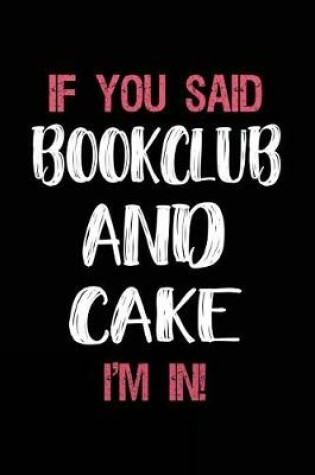 Cover of If You Said Bookclub and Cake I'm in