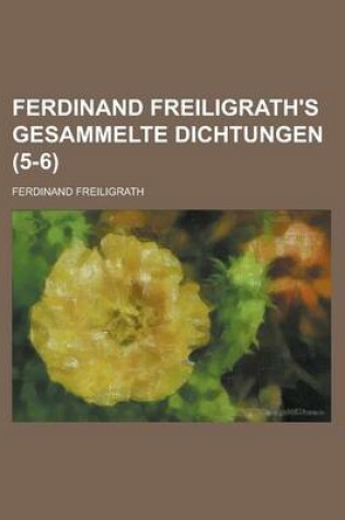 Cover of Ferdinand Freiligrath's Gesammelte Dichtungen (5-6 )