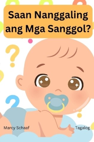 Cover of Saan Nanggaling ang Mga Sanggol? (Tagalog) Where Do Babies Come From?