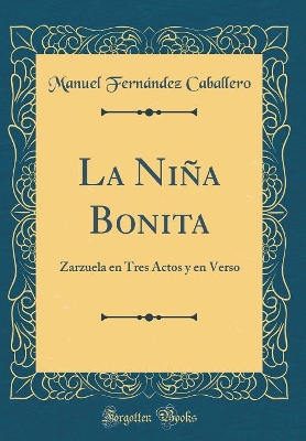 Book cover for La Niña Bonita: Zarzuela en Tres Actos y en Verso (Classic Reprint)