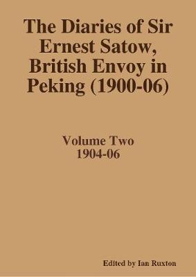 Book cover for The Diaries of Sir Ernest Satow, British Envoy in Peking (1900-06) - Volume Two