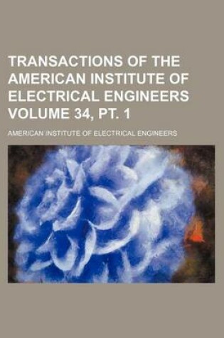 Cover of Transactions of the American Institute of Electrical Engineers Volume 34, PT. 1