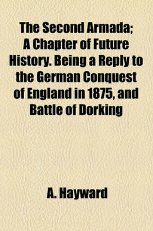 Cover of The Second Armada; A Chapter of Future History. Being a Reply to the German Conquest of England in 1875, and Battle of Dorking