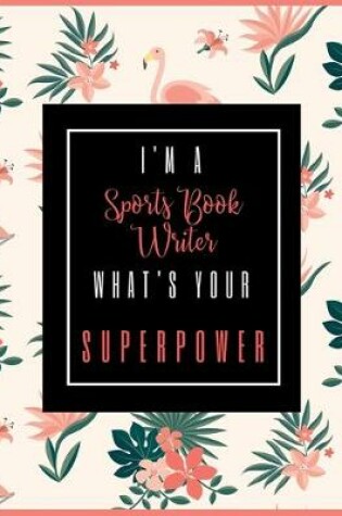 Cover of I'm A SPORTS BOOK WRITER, What's Your Superpower?