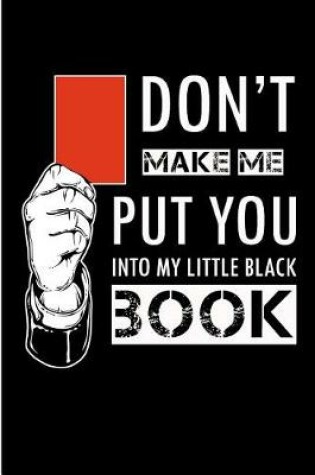 Cover of Don't Make Me Put You Into My Little Black Book