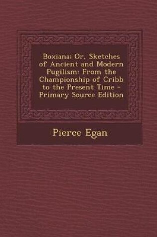 Cover of Boxiana; Or, Sketches of Ancient and Modern Pugilism