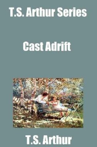 Cover of T.S. Arthur Series: Cast Adrift