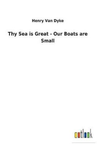 Cover of Thy Sea is Great - Our Boats are Small