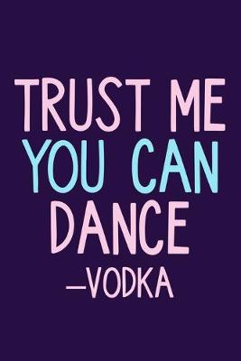 Book cover for Trust Me You Can Dance - Vodka