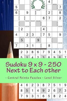 Book cover for Sudoku 9 X 9 - 250 Next to Each Other - Central Points Puzzles - Level Silver