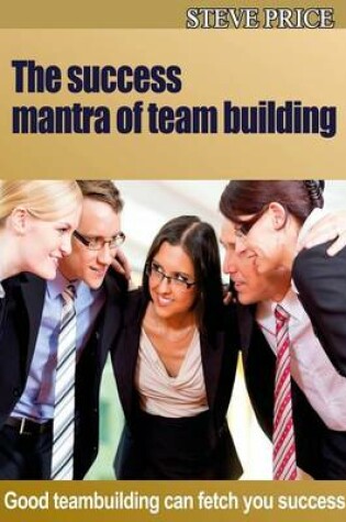 Cover of The Success Mantra of Team Building