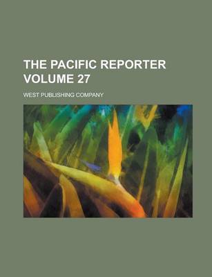 Book cover for The Pacific Reporter Volume 27