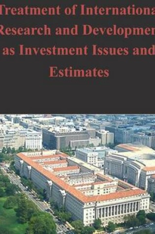 Cover of Treatment of International Research and Development as Investment Issues and Estimates