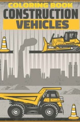 Cover of Construction Vehicles Coloring Book