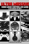 Book cover for Ultra Massive Video Game Controller Guide Part 1