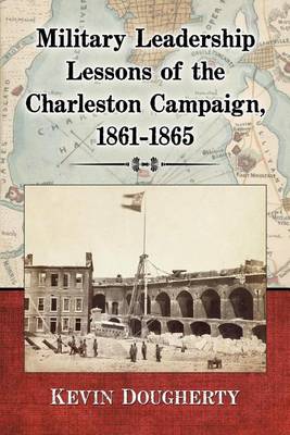 Book cover for Military Leadership Lessons of the Charleston Campaign, 1861-1865