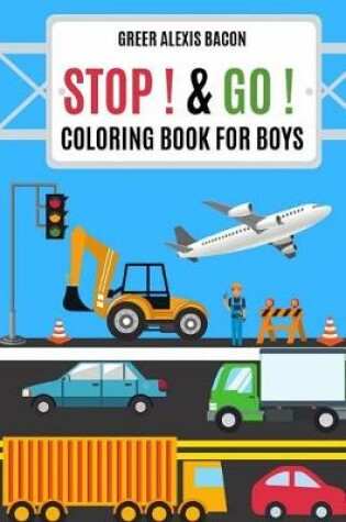 Cover of Stop ! & Go ! Coloring Book For Boys
