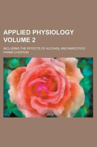 Cover of Applied Physiology; Including the Effects of Alcohol and Narcotics Volume 2