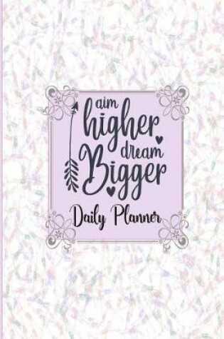 Cover of Aim High Dream Bigger - Daily Planner