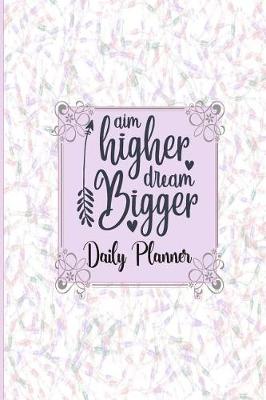 Book cover for Aim High Dream Bigger - Daily Planner