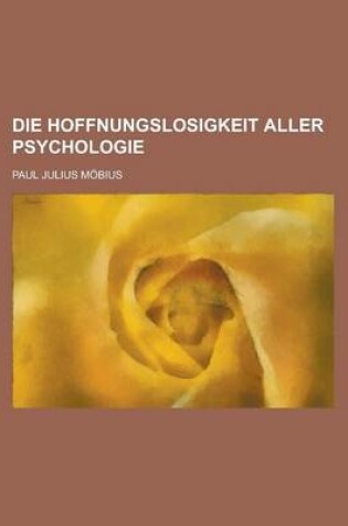 Cover of Die Hoffnungslosigkeit Aller Psychologie