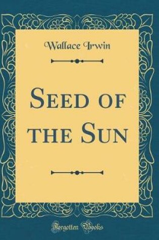 Cover of Seed of the Sun (Classic Reprint)