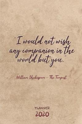 Book cover for "I would not wish any companion in the world but you." Shakespeare ǀ Weekly Planner Organizer Diary Agenda