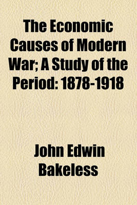 Book cover for The Economic Causes of Modern War; A Study of the Period