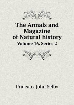 Book cover for The Annals and Magazine of Natural history Volume 16. Series 2