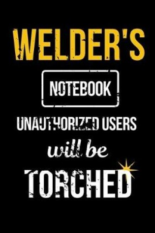 Cover of Welder's Notebook Unauthorized Users Will be Torched