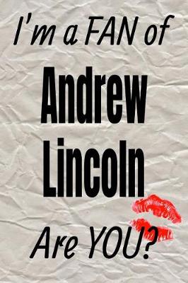 Book cover for I'm a Fan of Andrew Lincoln Are You? Creative Writing Lined Journal