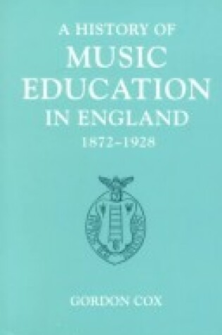 Cover of A History of Music Education in England, 1872-1928