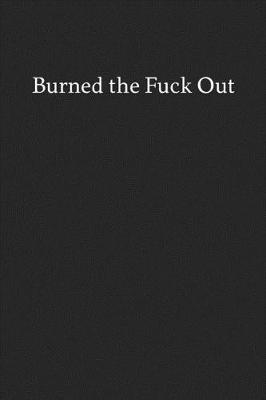 Book cover for Burned the Fuck out