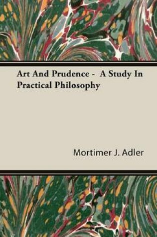 Cover of Art And Prudence - A Study In Practical Philosophy